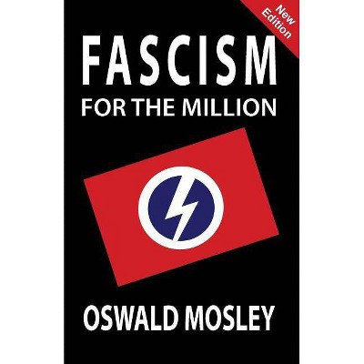 Fascism for the Million - by  Oswald Mosley (Paperback)