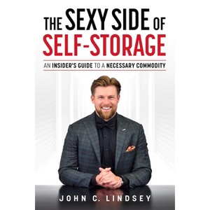 The Sexy Side of Self-Storage - by  John C Lindsey (Paperback) - 1 of 1