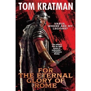 For the Eternal Glory of Rome - by  Tom Kratman (Hardcover) - 1 of 1