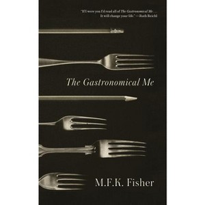 The Gastronomical Me - by  M F K Fisher (Paperback) - 1 of 1