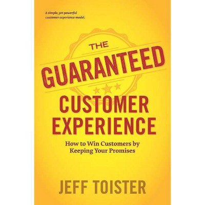 The Guaranteed Customer Experience - by  Jeff Toister (Paperback)