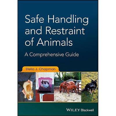Safe Handling and Restraint of Animals - by  Stella J Chapman (Paperback)