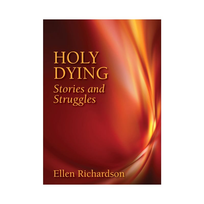 Holy Dying - by  Ellen Richardson (Paperback), 1 of 2
