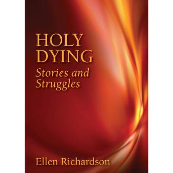 Holy Dying - by  Ellen Richardson (Paperback)