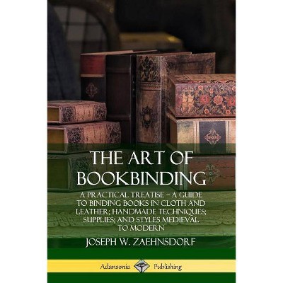 The Art of Bookbinding - by  Joseph W Zaehnsdorf (Paperback)