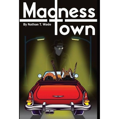 Madness Town - by  Nathan T Wade (Hardcover)