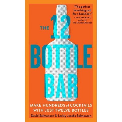 The 12 Bottle Bar - by  David Solmonson & Lesley Jacobs Solmonson (Paperback)