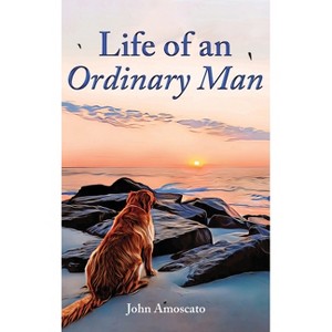 Life of an Ordinary Man - by John Amoscato - 1 of 1