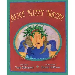 Alice Nizzy Nazzy - by  Tony Johnston (Hardcover)