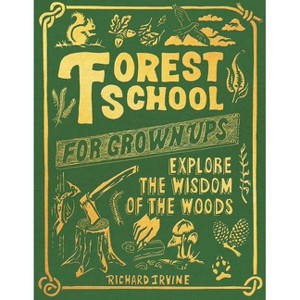 Forest School for Grown-Ups - by  Richard Irvine (Hardcover) - 1 of 1