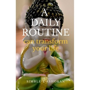 Daily Routine Can Transform Your Life - by  Simble T Ashokan (Paperback) - 1 of 1