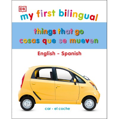 My First Things That Go/Cosas Que Se Mueven - (My First Board Books) by  DK (Board Book)