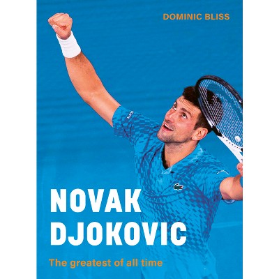 Novak Djokovic - by  Dominic Bliss (Hardcover)