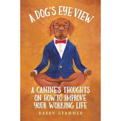  A Dog's Eye View - by  Barry Stanner (Paperback) 