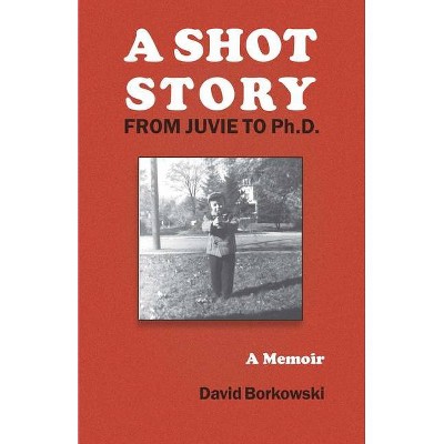 A Shot Story - by  David Borkowski (Paperback)