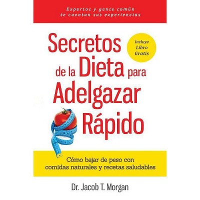 Secretos de la Dieta para Adelgazar Rápido - (Nutrición Y Salud) by  T Morgan (Paperback)