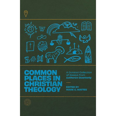 Common Places in Christian Theology - by  Mark C Mattes (Paperback)