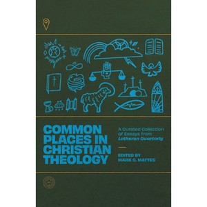 Common Places in Christian Theology - by  Mark C Mattes (Paperback) - 1 of 1
