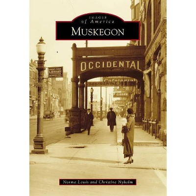 Muskegon - by  Norma Lewis & Christine Nyholm (Paperback)