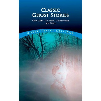 Classic Ghost Stories by Wilkie Collins, M. R. James, Charles Dickens and Others - (Dover Thrift Editions) by  John Grafton (Paperback)