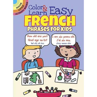 Color & Learn Easy French Phrases for Kids - (Dover Little Activity Books) by  Roz Fulcher (Paperback)