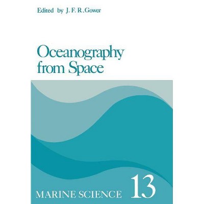 Oceanography from Space - (Marine Science) by  J F Gower (Paperback)