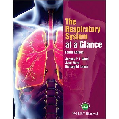 The Respiratory System at a Glance - (At a Glance) 4th Edition by  Jeremy P T Ward & Jane Ward & Richard M Leach (Paperback)