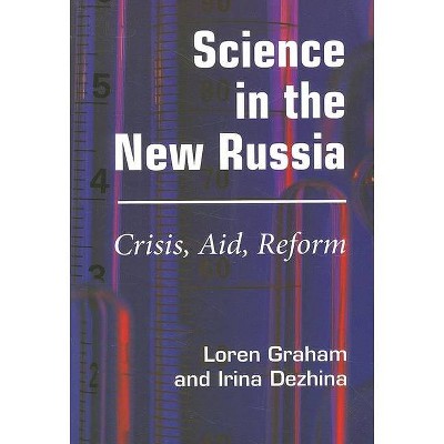 Science in the New Russia - by  Loren R Graham & Irina Dezhina (Paperback)