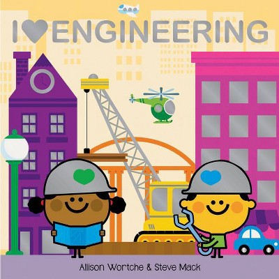 I Love Engineering - by  Allison Wortche (Board Book)