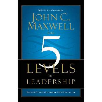 The 5 Levels of Leadership - by  John C Maxwell (Paperback)