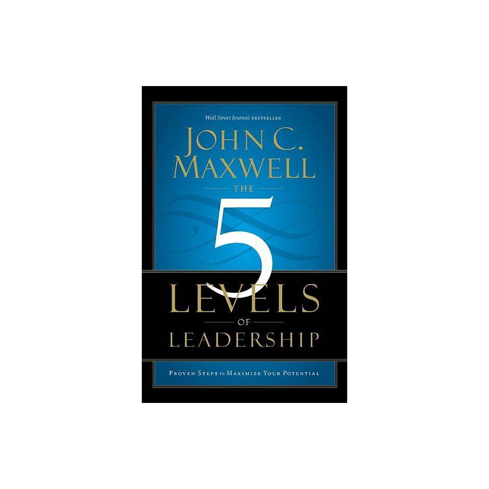 The 5 Levels of Leadership - by John C Maxwell (Paperback)