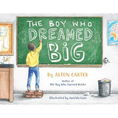 The Boy Who Dreamed Big - by  Alton Carter (Paperback)