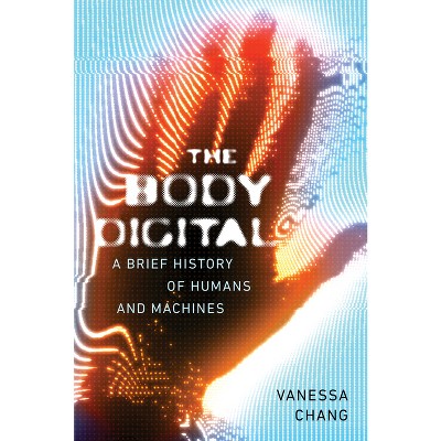 The Body Digital - by  Vanessa Chang (Paperback)