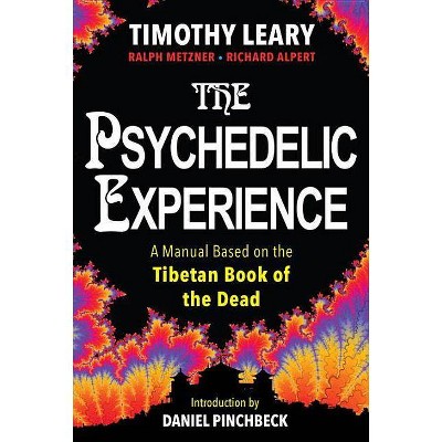 The Psychedelic Experience - by  Timothy Leary & Richard Alpert & Ralph Metzner (Paperback)