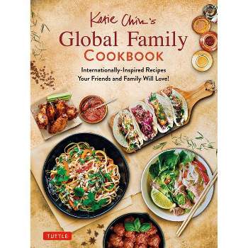 Katie Chin's Global Family Cookbook - (Hardcover)