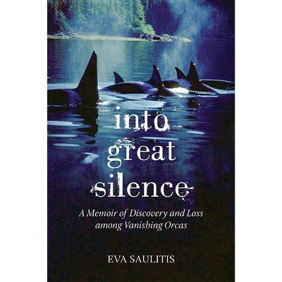 Into Great Silence - by  Eva Saulitis (Paperback)