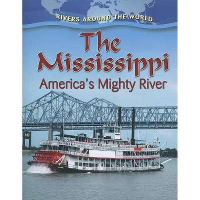 The Mississippi - (Rivers Around the World (Paperback)) by  Robin Johnson (Paperback)