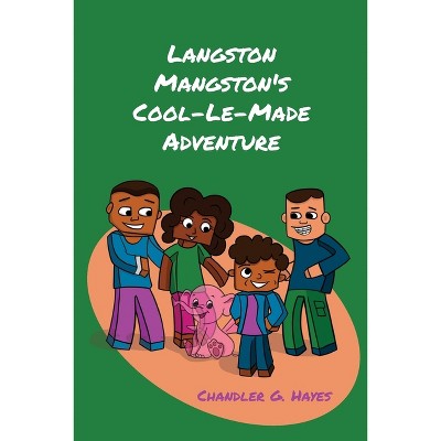 Langston Mangston's Cool-Le-Made Adventure - by Chandler G Hayes