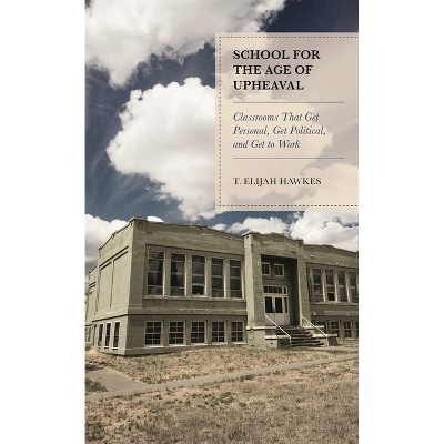 School for the Age of Upheaval - by  T Elijah Hawkes (Paperback)