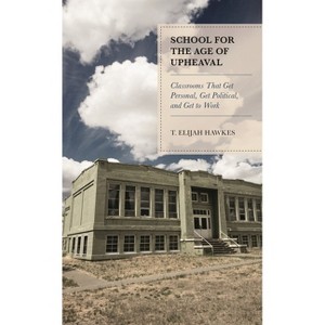 School for the Age of Upheaval - by  T Elijah Hawkes (Paperback) - 1 of 1