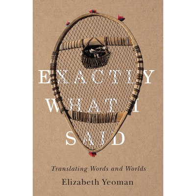 Exactly What I Said - by  Elizabeth Yeoman (Paperback)