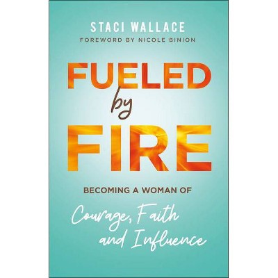 Fueled by Fire - by  Staci Wallace (Paperback)