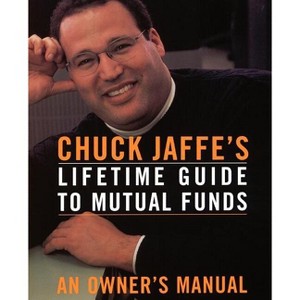 Chuck Jaffe's Lifetime Guide to Mutual Funds - by  Charles Jaffe (Paperback) - 1 of 1
