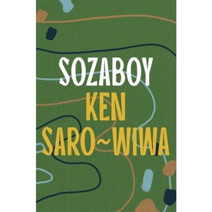 Sozaboy - by  Ken Saro-Wiwa (Paperback) - 1 of 1