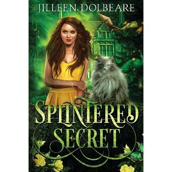 Splintered Secret - (Splintered Magic) by  Jilleen Dolbeare (Paperback)