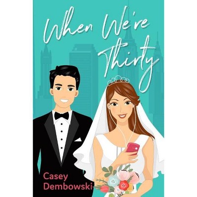 When We're Thirty - by  Casey Dembowski (Paperback)