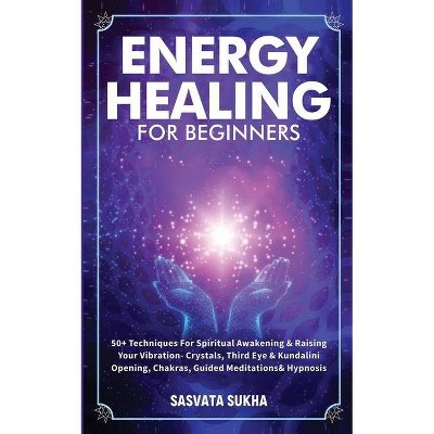 Energy Healing for Beginners - by  Sasvata Sukha (Paperback)