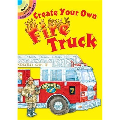 Create Your Own Fire Truck - (Dover Little Activity Books) by  Steven James Petruccio (Paperback)