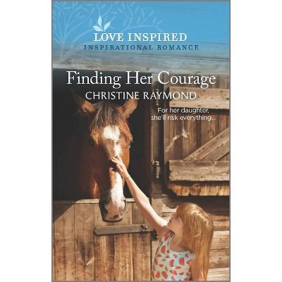 Finding Her Courage - by  Christine Raymond (Paperback)