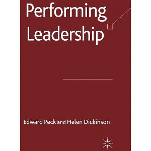 Performing Leadership - by  E Peck & H Dickinson (Hardcover) - 1 of 1
